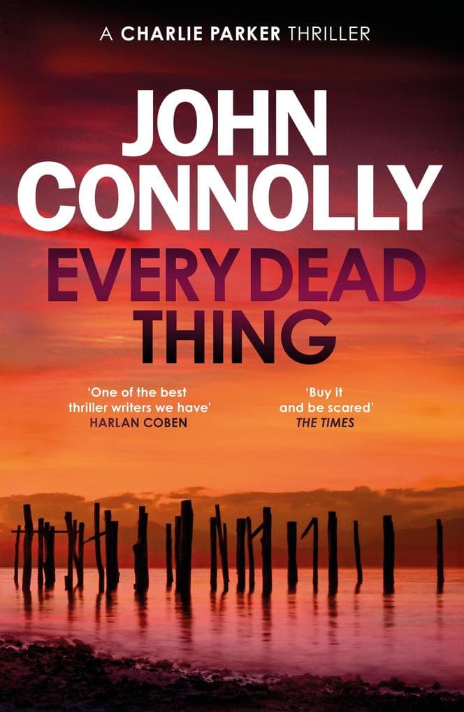 Every Dead Thing: Meet Private Investigator Charlie Parker in the first novel in the award-winning and globally bestselling series