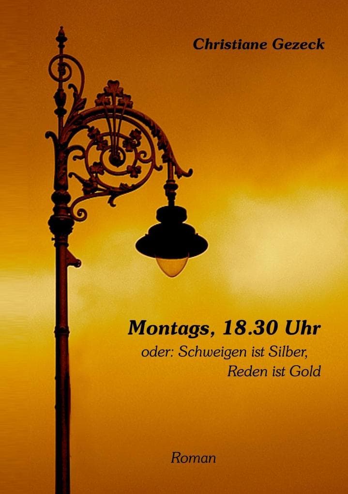 Montags, 18.30 Uhr: oder: Schweigen ist Silber, Reden ist Gold