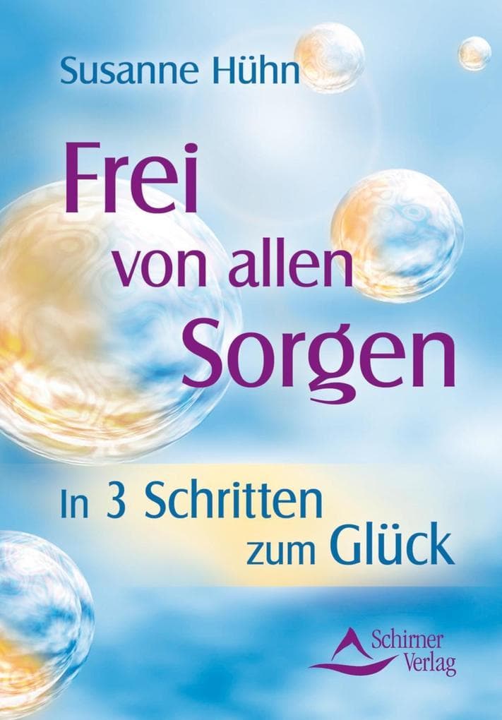 Frei von allen Sorgen: In drei Schritten zum Glück