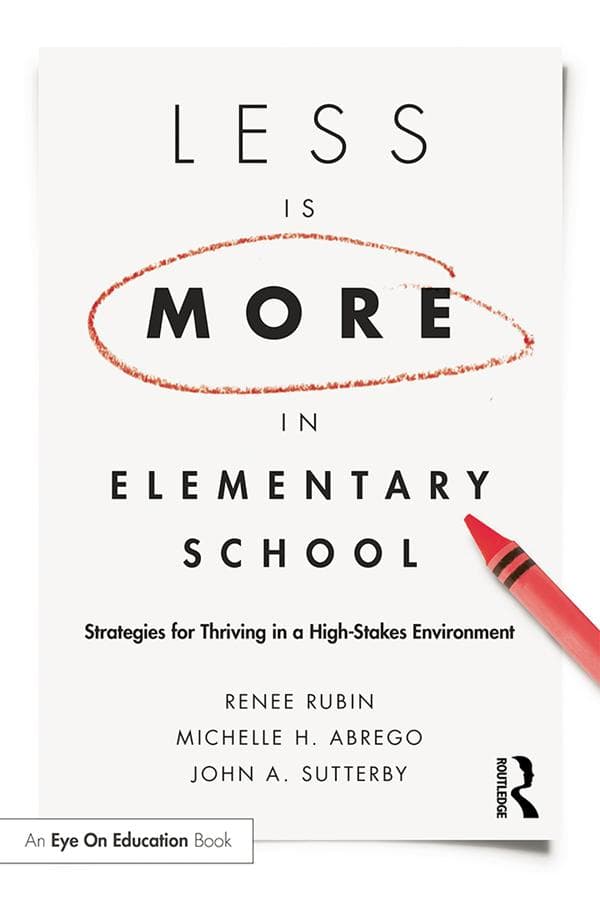 Less Is More in Elementary School: Strategies for Thriving in a High-Stakes Environment