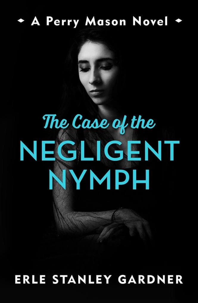 The Case of the Negligent Nymph: A Perry Mason novel