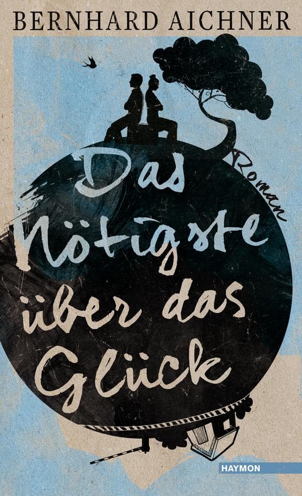 Das Nötigste über das Glück: Roman