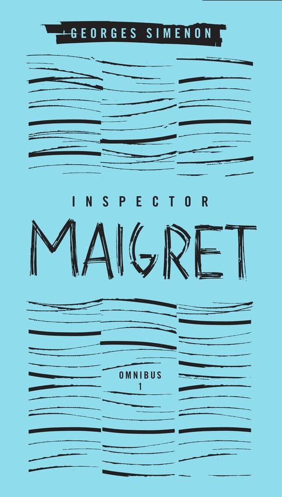 Inspector Maigret Omnibus 1: Pietr the Latvian, The Hanged Man of Saint-Pholien, The Carter of 'La Providence', The Grand Banks Café