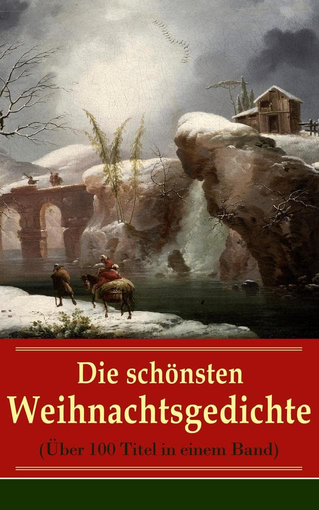 Die schönsten Weihnachtsgedichte (Über 100 Titel in einem Band): Adventlyrik von deutschen Klassikern: Poetische Feier der Weihnachtszeit