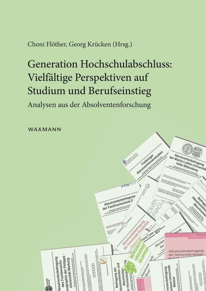 Generation Hochschulabschluss: Vielfältige Perspektiven auf Studium und Berufseinstieg: Analysen aus der Absolventenforschung