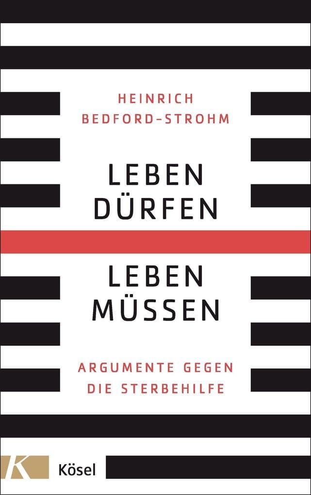 Leben dürfen - Leben müssen: Argumente gegen die Sterbehilfe