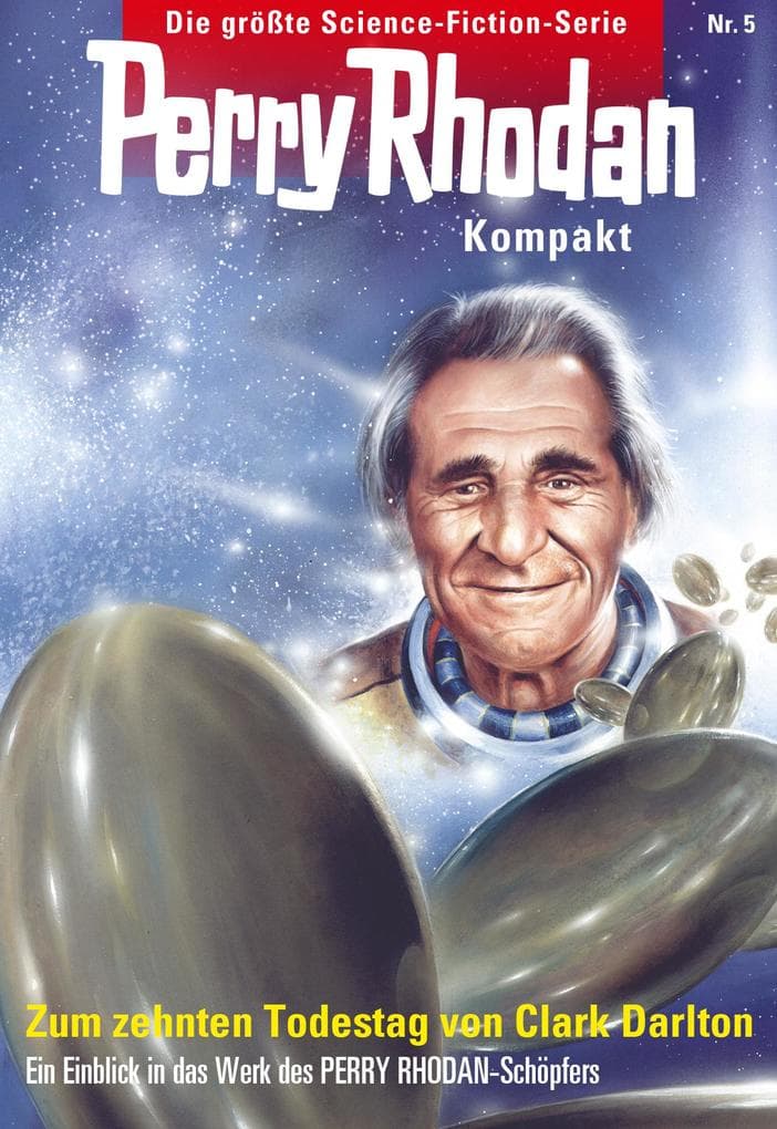 Perry Rhodan Kompakt 5: Zum 10. Todestag von Clark Darlton: Eine kleine Werkschau zum zehnten Todestag des PERRY RHODAN-Autors