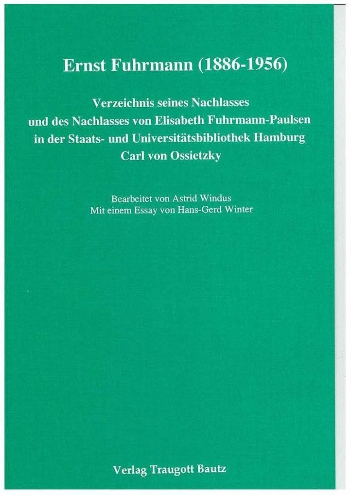 Ernst Fuhrmann (1886-1956): Verzeichnis seines Nachlasses und des Nachlasses von Elisabeth Fuhrmann-Paulsen in der Staats- und Universitätsbibliothek Hamburg Carl von Ossietzky