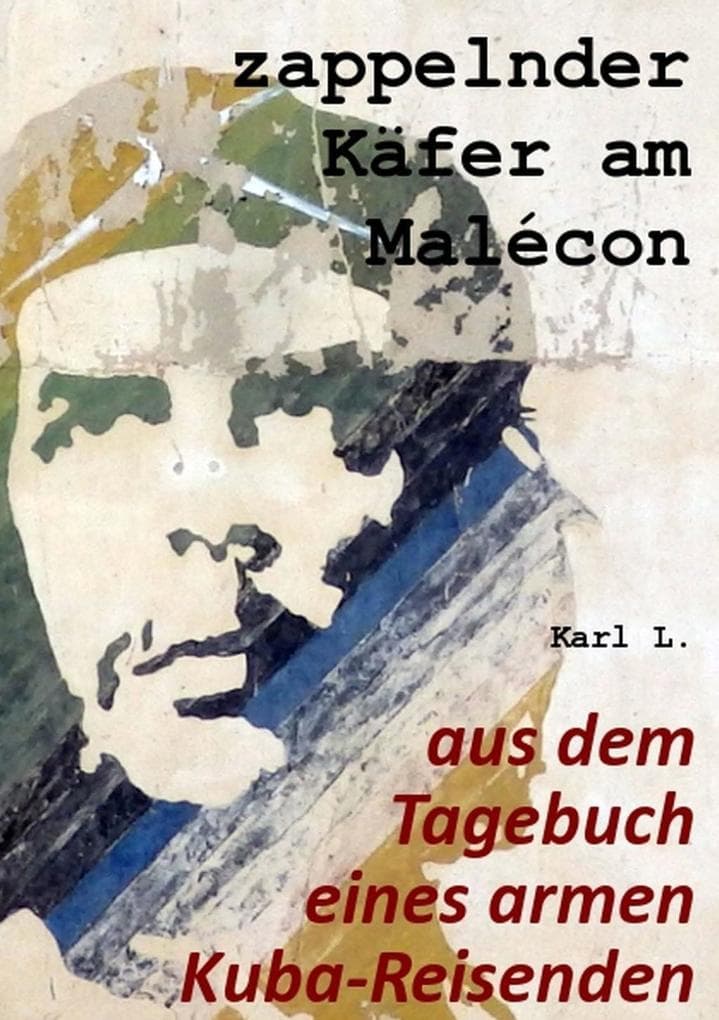 zappelnder Käfer am Malécon: aus dem Tagebuch eines armen Kuba-Reisenden