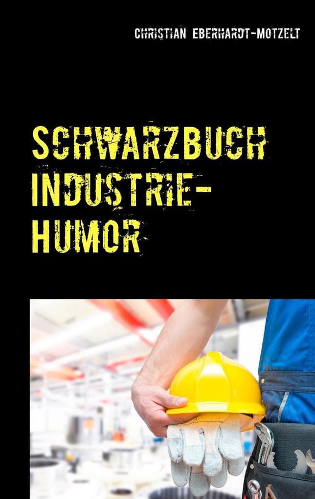 Schwarzbuch Industrie-Humor: Worüber die produzierende Industrie lacht