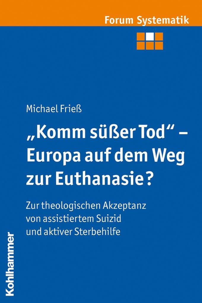"Komm süßer Tod" - Europa auf dem Weg zur Euthanasie?: Zur theologischen Akzeptanz von assistiertem Suizid und aktiver Sterbehilfe