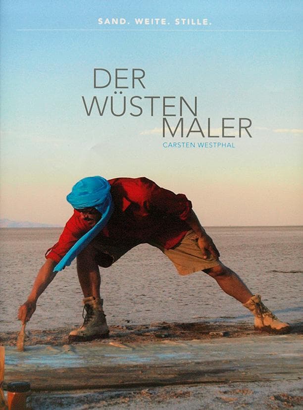 Der Wüstenmaler Carsten Westphal - Sand. Weite. Stille.: Sand. Weite. Stille.