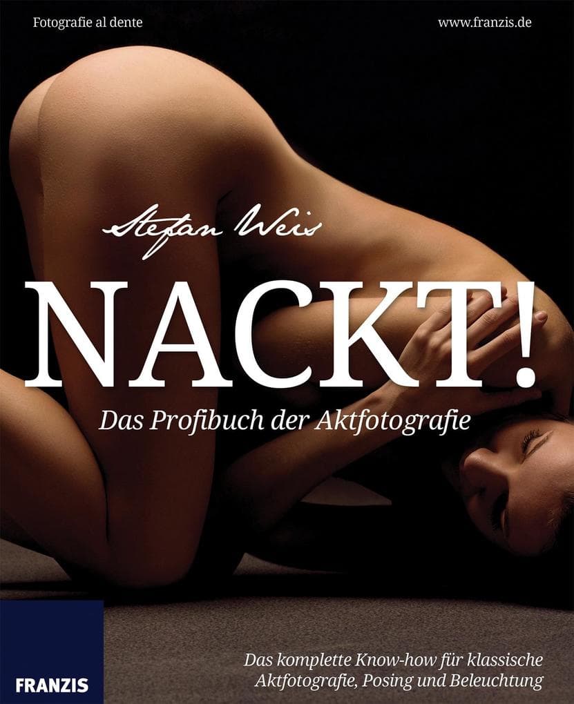 Nackt!: Das Profibuch der Aktfotografie