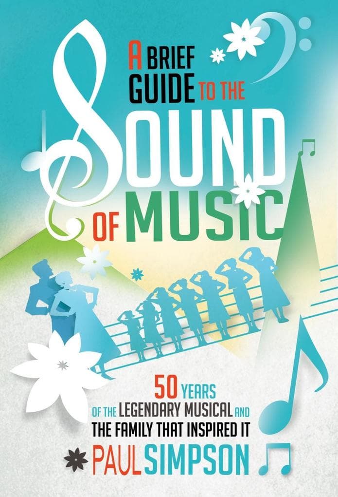 A Brief Guide to The Sound of Music: 50 Years of the Legendary Musical and the Family who Inspired It