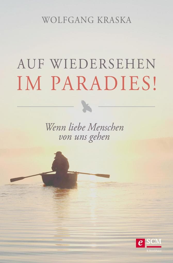 Auf Wiedersehen im Paradies!: Wenn liebe Menschen von uns gehen