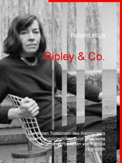 Ripley & Co.: Die sieben Todsünden des Kleinbürgers oder Kleinbürgerlichkeit und dekadente Genialität in Romanen von Patricia Highsmith