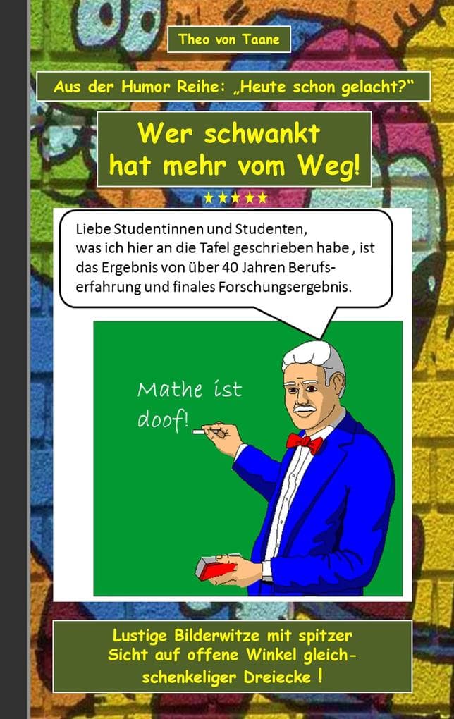 Humor & Spaß: "Wer schwankt hat mehr vom Weg!": Aus der Humor Reihe "Heute schon gelacht?" - Ein Buch mit neuen Bilder Witzen aus der Feder von Theo von Taane. Ein Muss für Fans und allen die schwarzen und doppeldeutigen Humor lieben.