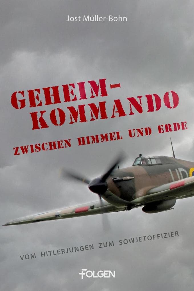 Geheimkommando zwischen Himmel und Erde: Vom Hitlerjungen zum Sowjetoffizier