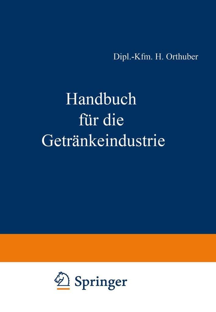 Handbuch für die Getränkeindustrie: Ein kaufmännisches Lehr- und Informationswerk für die Getränkewirtschaft
