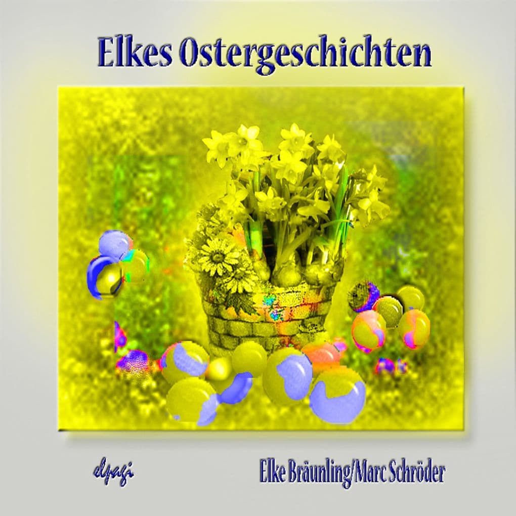 Elkes Ostergeschichten: Dreizehn Geschichten und Märchen rund um die Osterzeit von Elke Bräunling, umrahmt mit frühlingshaften Melodien von Paul G. Walter