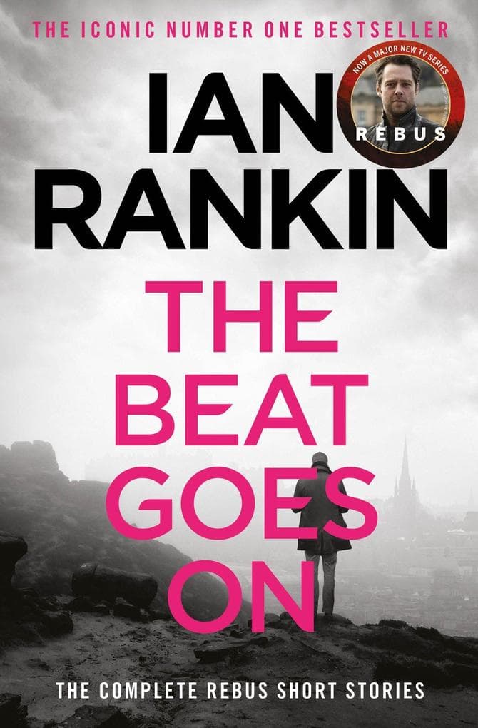 The Beat Goes On: The Complete Rebus Stories: The #1 bestselling series that inspired BBC One's REBUS