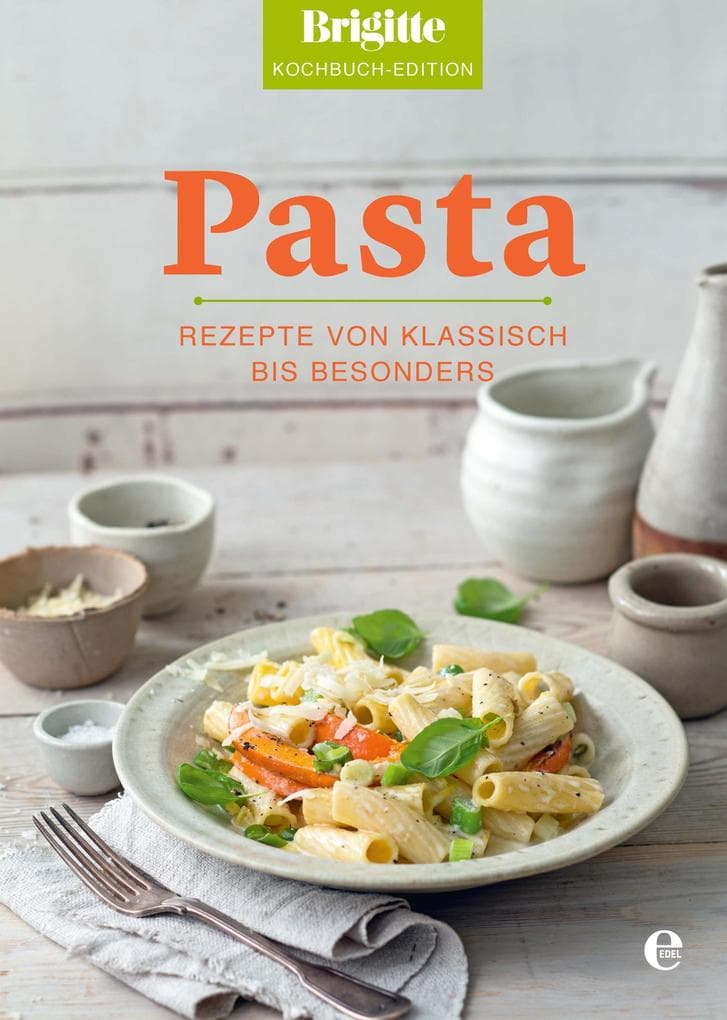 Brigitte Kochbuch-Edition: Pasta: Rezepte von klassisch bis besonders