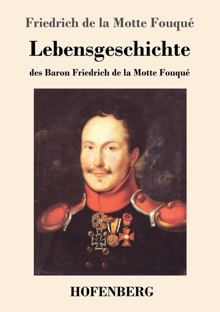 Lebensgeschichte des Baron Friedrich de la Motte Fouqué: Aufgezeichnet durch ihn selbst