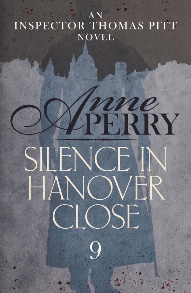 Silence in Hanover Close (Thomas Pitt Mystery, Book 9): A gripping murder mystery from the streets of Victorian London