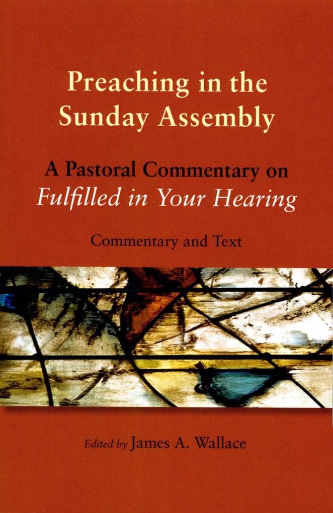 Preaching in the Sunday Assembly: A Pastoral Commentary on Fulfilled in Your Hearing