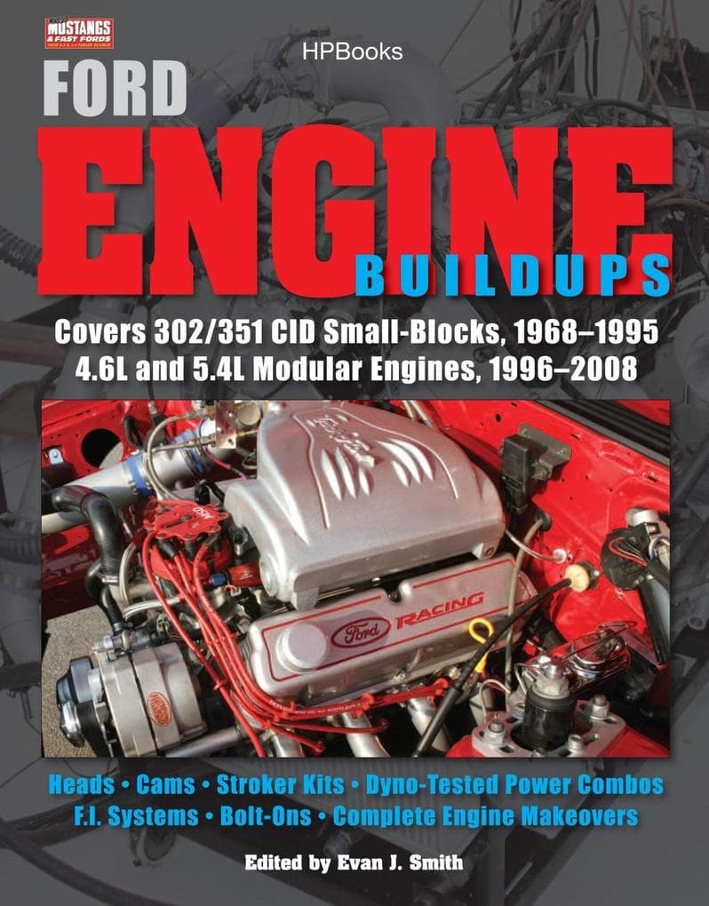 Ford Engine Buildups HP1531: Covers 302/351 CID Small-Blocks, 1968-1995 4.6L and 5.4L Modular Engines, 1996-2008; Heads, Cams, Stroker Kits, Dyno-Tested Power Combos, F.I. Systems, Bolt-Ons