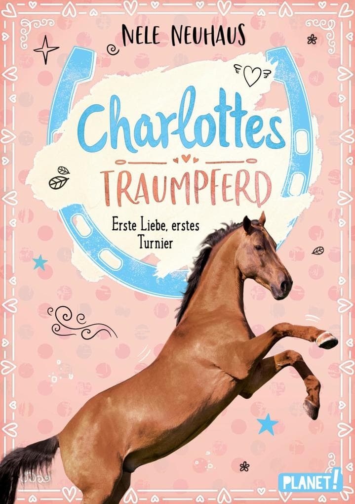 Charlottes Traumpferd 4: Erste Liebe, erstes Turnier: Pferderoman von der Bestsellerautorin