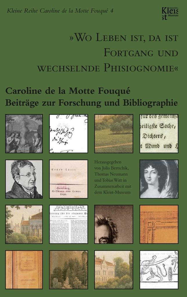 "Wo Leben ist, da ist Fortgang und wechselnde Phisiognomie": Caroline de la Motte Fouqué. Beiträge zur Forschung und Bibliographie