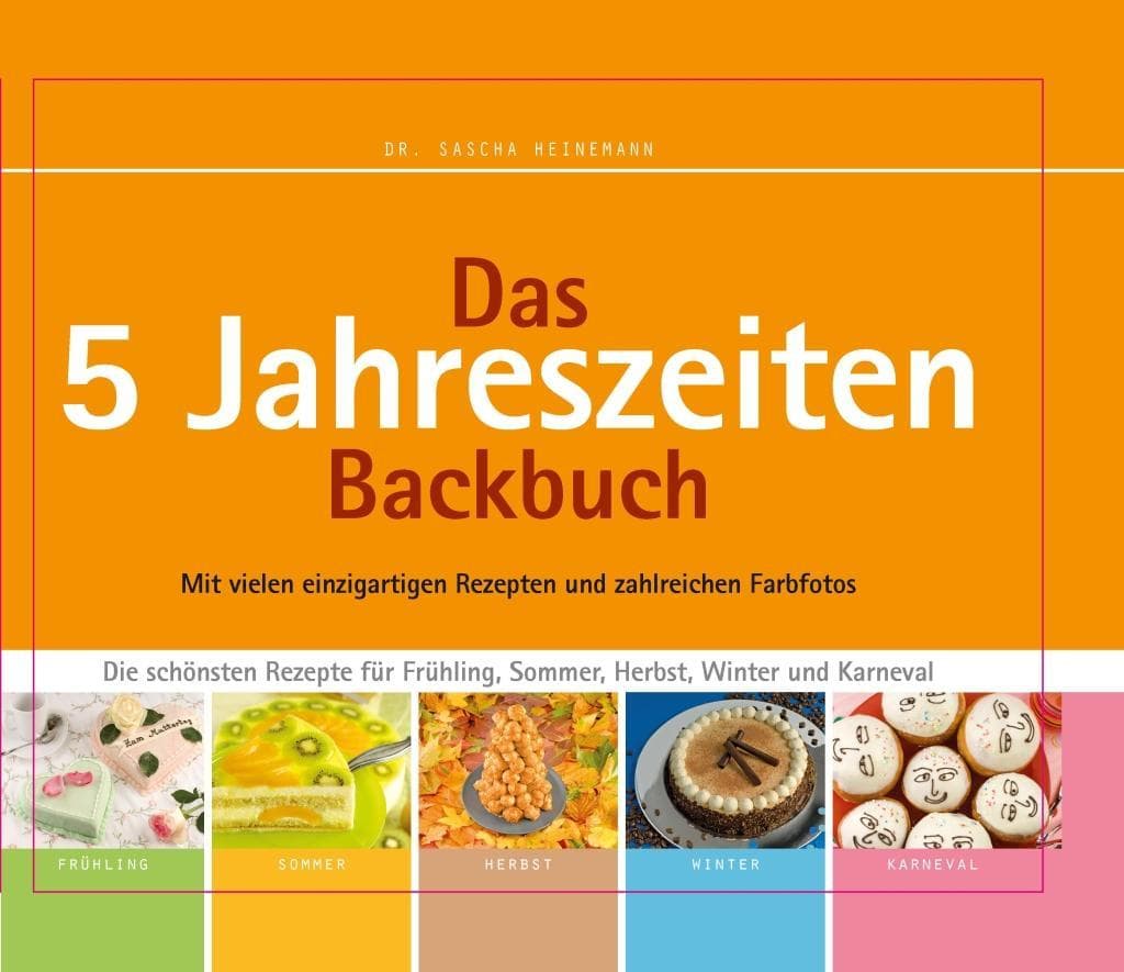 Das 5 Jahreszeiten Backbuch: Die schönsten Rezepte für Frühling, Sommer, Herbst, Winter und Karneval