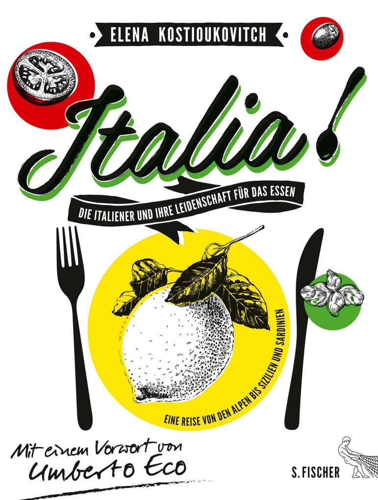 Italia! Die Italiener und ihre Leidenschaft für das Essen: Eine Reise von den Alpen bis Sizilien und Sardinien. Mit einem Vorwort von Umberto Eco