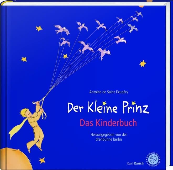 Der Kleine Prinz. Das Kinderbuch in der Originalübersetzung: Hrsg.: drehbühne berlin