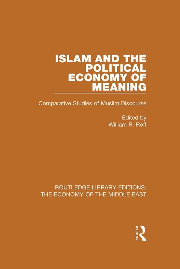 Islam and the Political Economy of Meaning: Comparative Studies of Muslim Discourse