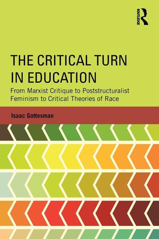 The Critical Turn in Education: From Marxist Critique to Poststructuralist Feminism to Critical Theories of Race