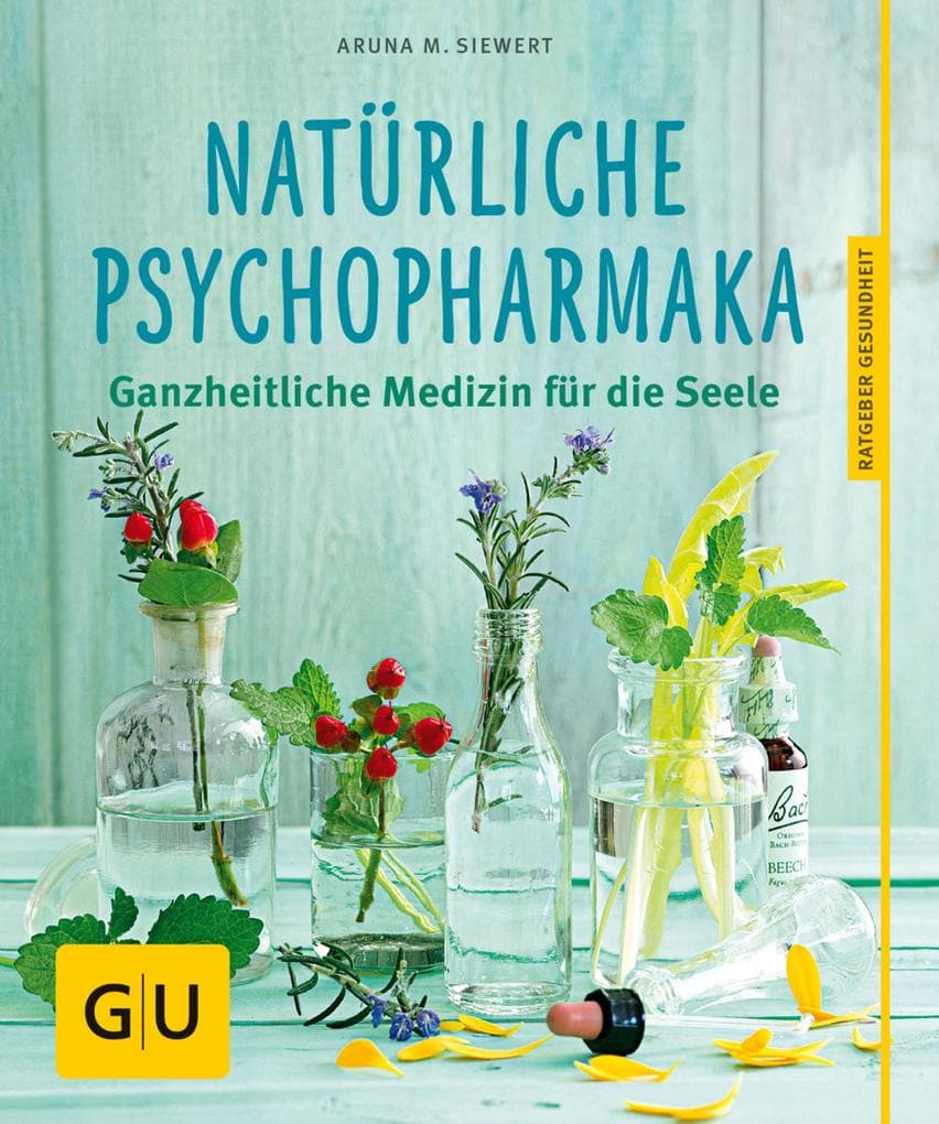 Natürliche Psychopharmaka: Ganzheiltliche Medizin für die Seele