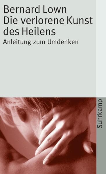 Die verlorene Kunst des Heilens: Anleitung zum Umdenken