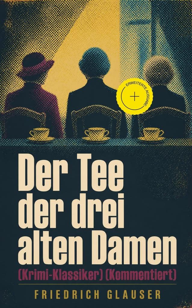 Der Tee der drei alten Damen (Krimi-Klassiker) (Kommentiert): Erweiterte Ausgabe. Ein Detektivroman