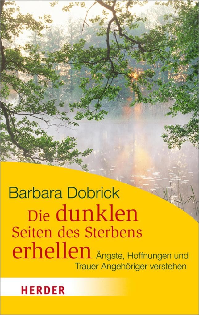 Die dunklen Seiten des Sterbens erhellen: Ängste, Hoffnungen und Trauer Angehöriger verstehen