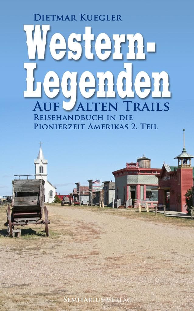 Western-Legenden: Auf alten Trails - Reisehandbuch in die Pionierzeit Amerikas 2. Teil