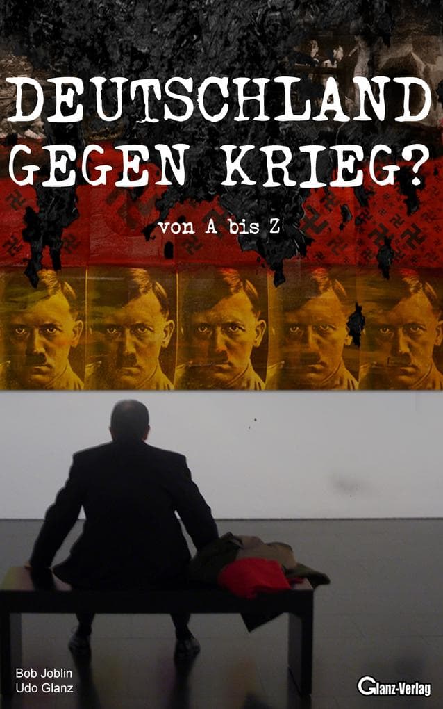 Deutschland gegen Krieg? von A bis Z: Abbildungen. Anregungen. Argumente. Assoziatonen. Lesetipps. Namen.Schlagwörter. Schlüsselwörter.Zitate. Gegen eine deutsche Kriegsbeteiligung.