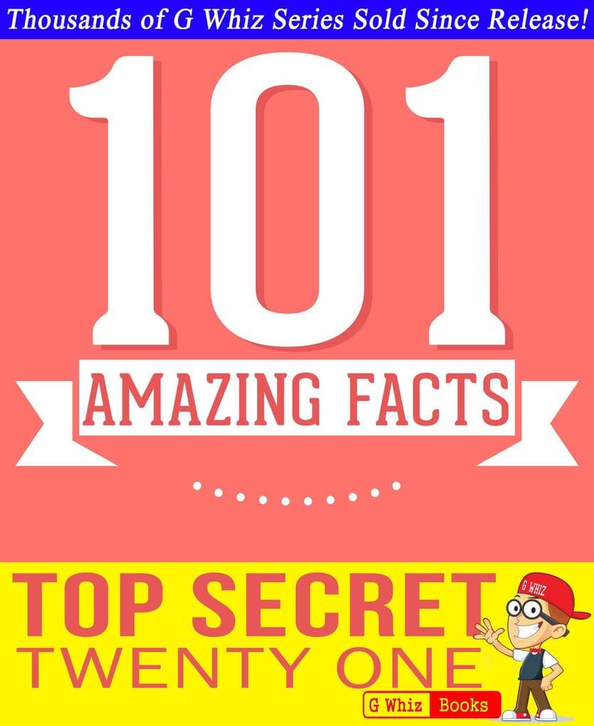 Top Secret Twenty One - 101 Amazing Facts You Didn't Know (GWhizBooks.com)