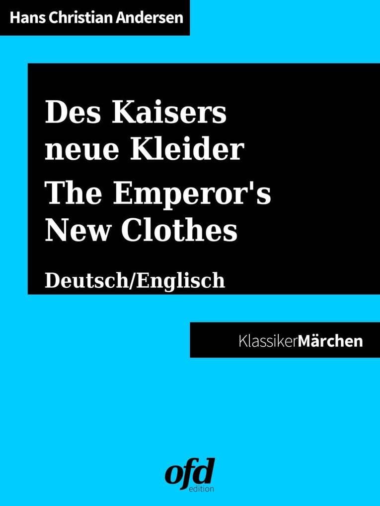 Des Kaisers neue Kleider - The Emperor's New Clothes / Was einem Könige mit drei Schälken begegnet - Of that which happened to a King and three Impostors: Märchen zum Lesen und Vorlesen - zweisprachig: deutsch/englisch - bilingual: German/English