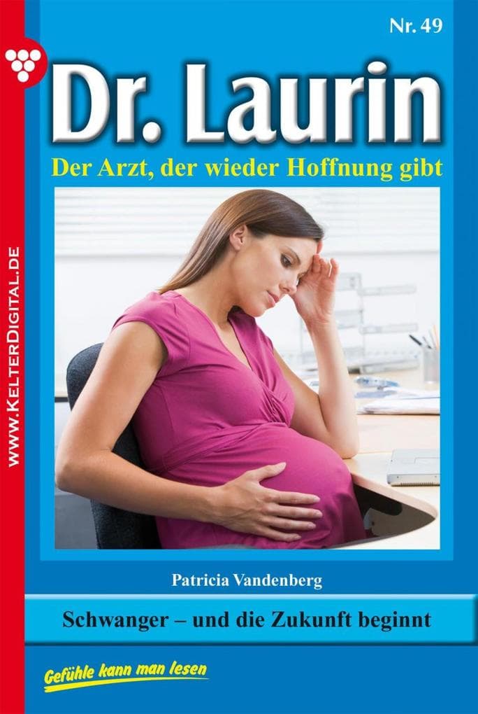 Schwanger - und die Zukunft beginnt: Dr. Laurin 49 - Arztroman