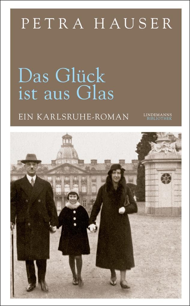 Das Glück ist aus Glas: Ein Karlsruhe-Roman