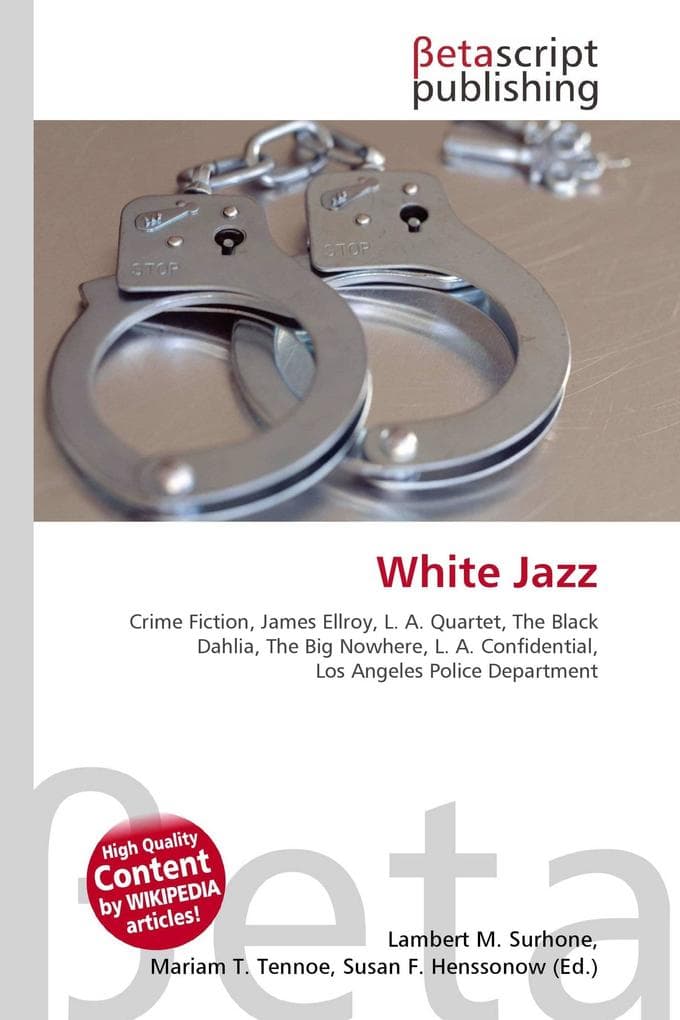 White Jazz: Crime Fiction, James Ellroy, L. A. Quartet, The Black Dahlia, The Big Nowhere, L. A. Confidential, Los Angeles Police Department
