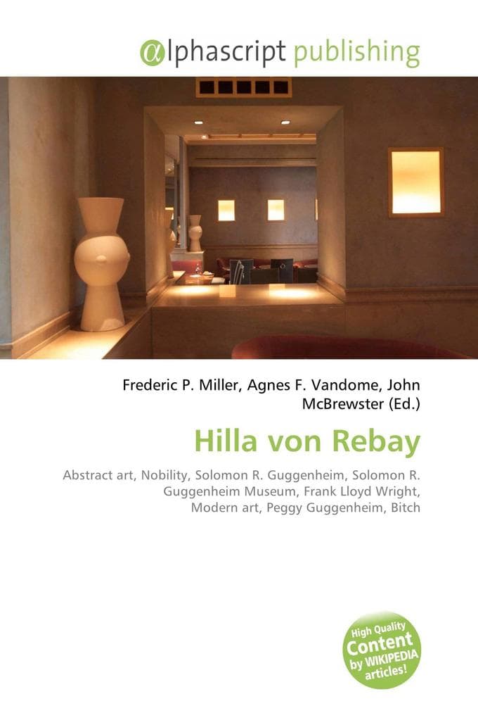 Hilla von Rebay: Abstract art, Nobility, Solomon R. Guggenheim, Solomon R. Guggenheim Museum, Frank Lloyd Wright, Modern art, Peggy Guggenheim, Bitch