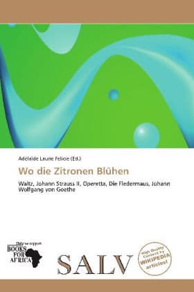 Wo die Zitronen Blühen: Waltz, Johann Strauss II, Operetta, Die Fledermaus, Johann Wolfgang von Goethe